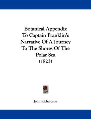 Botanical Appendix To Captain Franklin's Narrative Of A Journey To The Shores Of The Polar Sea (1823) de John Richardson