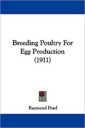 Breeding Poultry For Egg Production (1911) de Raymond Pearl