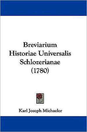 Breviarium Historiae Universalis Schlozerianae (1780) de Karl Joseph Michaeler