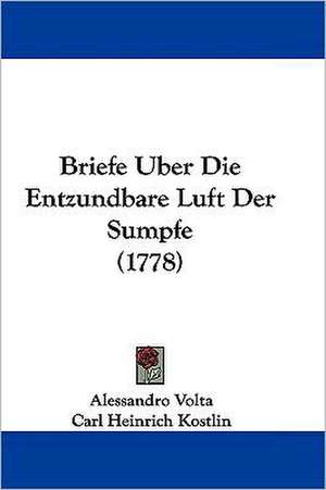 Briefe Uber Die Entzundbare Luft Der Sumpfe (1778) de Alessandro Volta