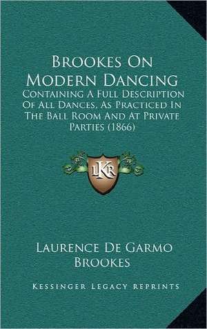 Brookes On Modern Dancing de Laurence De Garmo Brookes