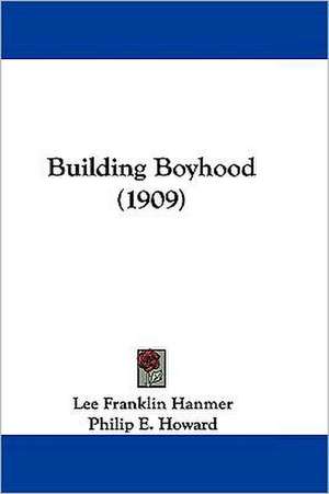 Building Boyhood (1909) de Lee Franklin Hanmer