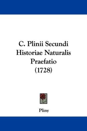 C. Plinii Secundi Historiae Naturalis Praefatio (1728) de Pliny