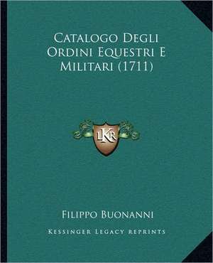 Catalogo Degli Ordini Equestri E Militari (1711) de Filippo Buonanni