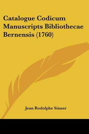 Catalogue Codicum Manuscripts Bibliothecae Bernensis (1760) de Jean Rodolphe Sinner