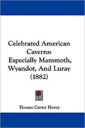 Celebrated American Caverns de Horace Carter Hovey