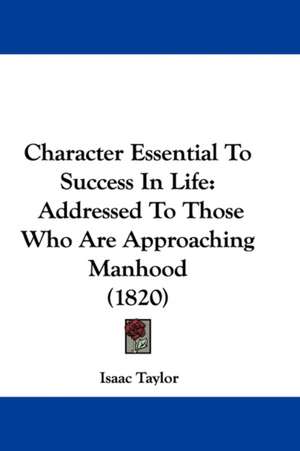 Character Essential To Success In Life de Isaac Taylor