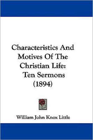 Characteristics And Motives Of The Christian Life de William John Knox Little