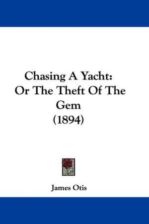 Chasing A Yacht de James Otis