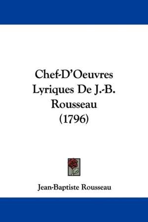 Chef-D'Oeuvres Lyriques De J.-B. Rousseau (1796) de Jean-Baptiste Rousseau