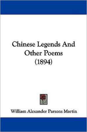 Chinese Legends And Other Poems (1894) de William Alexander Parsons Martin