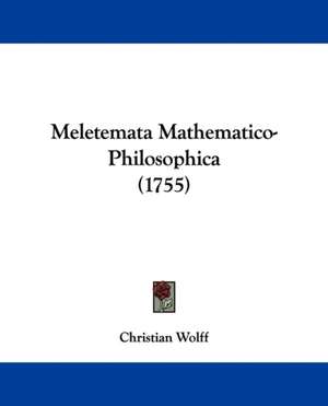 Meletemata Mathematico-Philosophica (1755) de Christian Wolff