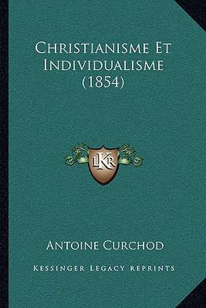 Christianisme Et Individualisme (1854) de Antoine Curchod