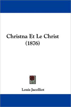 Christna Et Le Christ (1876) de Louis Jacolliot