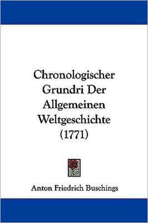 Chronologischer Grundri Der Allgemeinen Weltgeschichte (1771) de Anton Friedrich Buschings