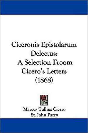 Ciceronis Epistolarum Delectus de Marcus Tullius Cicero