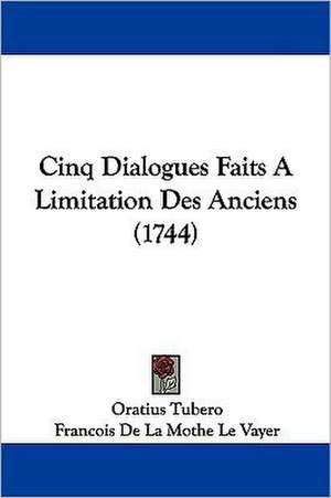 Cinq Dialogues Faits A Limitation Des Anciens (1744) de Oratius Tubero