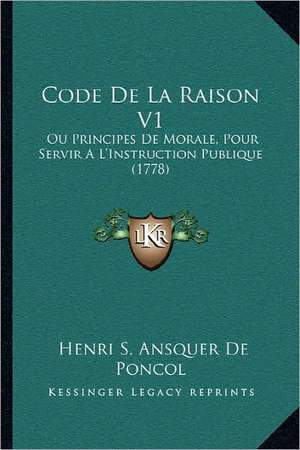 Code De La Raison V1 de Henri S. Ansquer De Poncol