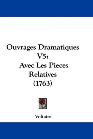 Ouvrages Dramatiques V5 de Voltaire