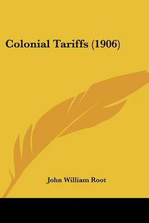 Colonial Tariffs (1906) de John William Root