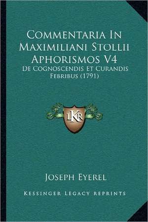 Commentaria In Maximiliani Stollii Aphorismos V4 de Joseph Eyerel