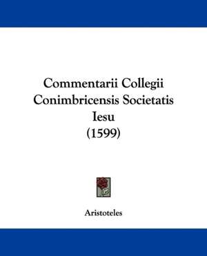 Commentarii Collegii Conimbricensis Societatis Iesu (1599) de Aristoteles