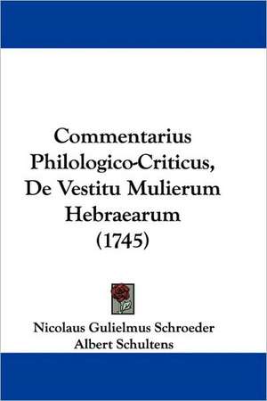 Commentarius Philologico-Criticus, De Vestitu Mulierum Hebraearum (1745) de Nicolaus Gulielmus Schroeder