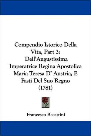 Compendio Istorico Della Vita, Part 2 de Francesco Becattini