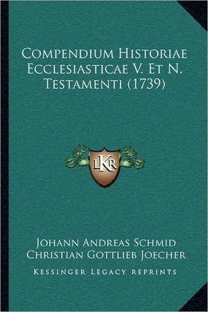 Compendium Historiae Ecclesiasticae V. Et N. Testamenti (1739) de Johann Andreas Schmid