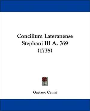 Concilium Lateranense Stephani III A. 769 (1735) de Gaetano Cenni