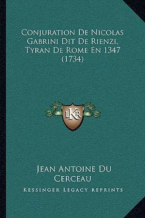 Conjuration De Nicolas Gabrini Dit De Rienzi, Tyran De Rome En 1347 (1734) de Jean Antoine Du Cerceau