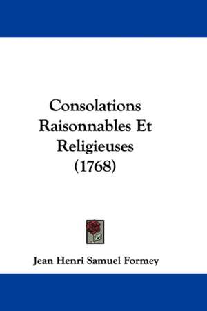 Consolations Raisonnables Et Religieuses (1768) de Jean Henri Samuel Formey