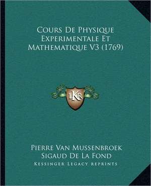 Cours De Physique Experimentale Et Mathematique V3 (1769) de Pierre van Mussenbroek