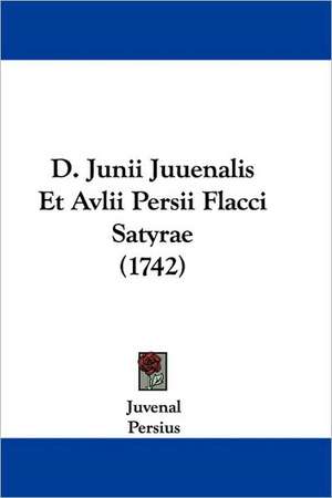 D. Junii Juuenalis Et Avlii Persii Flacci Satyrae (1742) de Juvenal