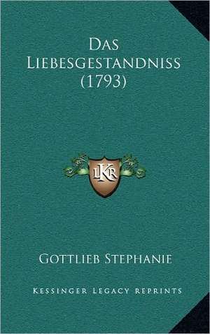 Das Liebesgestandniss (1793) de Gottlieb Stephanie