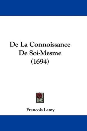 De La Connoissance De Soi-Mesme (1694) de Francois Lamy