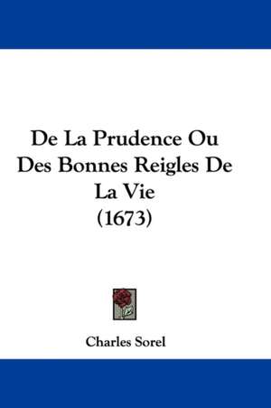 De La Prudence Ou Des Bonnes Reigles De La Vie (1673) de Charles Sorel