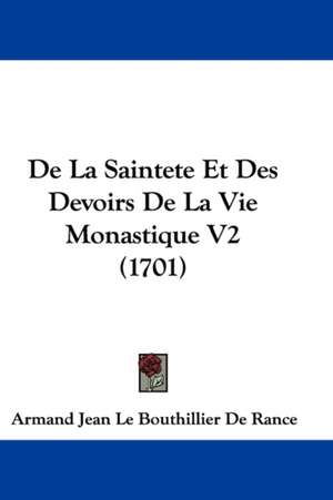 De La Saintete Et Des Devoirs De La Vie Monastique V2 (1701) de Armand Jean Le Bouthillier De Rance