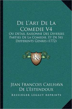 De L'Art De La Comedie V4 de Jean Francois Cailhava De L'Estendoux