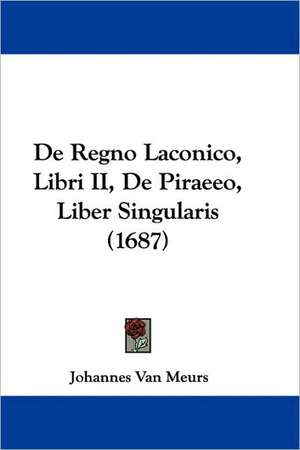 De Regno Laconico, Libri II, De Piraeeo, Liber Singularis (1687) de Johannes Van Meurs