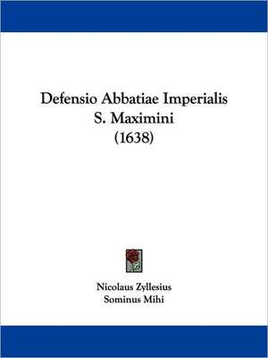 Defensio Abbatiae Imperialis S. Maximini (1638) de Nicolaus Zyllesius