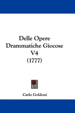 Delle Opere Drammatiche Giocose V4 (1777) de Carlo Goldoni