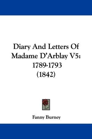 Diary And Letters Of Madame D'Arblay V5 de Fanny Burney