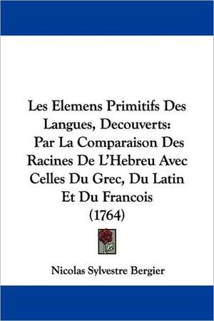 Les Elemens Primitifs Des Langues, Decouverts de Nicolas Sylvestre Bergier