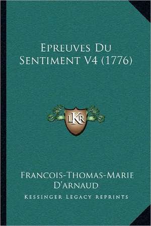 Epreuves Du Sentiment V4 (1776) de Francois-Thomas-Marie D'Arnaud