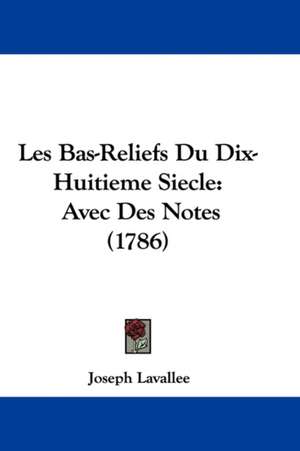 Les Bas-Reliefs Du Dix-Huitieme Siecle de Joseph Lavallee