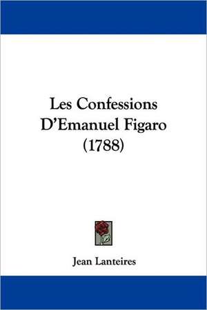 Les Confessions D'Emanuel Figaro (1788) de Jean Lanteires