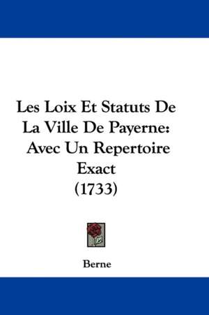 Les Loix Et Statuts De La Ville De Payerne de Berne