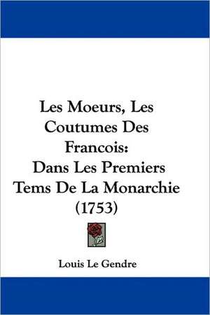 Les Moeurs, Les Coutumes Des Francois de Louis Le Gendre