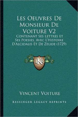 Les Oeuvres De Monsieur De Voiture V2 de Vincent Voiture